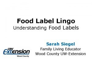 Food Label Lingo Understanding Food Labels Sarah Siegel