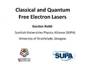 Classical and Quantum Free Electron Lasers Gordon Robb