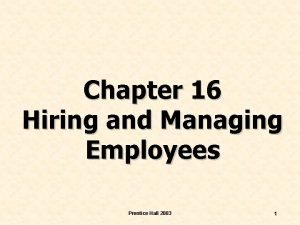 Chapter 16 Hiring and Managing Employees Prentice Hall