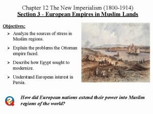 Chapter 12 The New Imperialism 1800 1914 Section