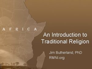 An Introduction to Traditional Religion Jim Sutherland Ph