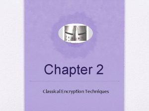 Chapter 2 Classical Encryption Techniques Symmetric Encryption The