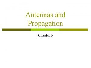 Antennas and Propagation Chapter 5 Introduction p An