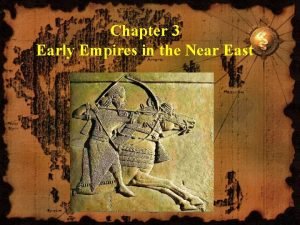 Chapter 3 Early Empires in the Near East