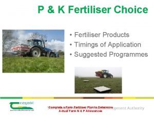 P K Fertiliser Choice Fertiliser Products Timings of