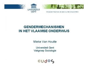 GENDERMECHANISMEN IN HET VLAAMSE ONDERWIJS Mieke Van Houtte