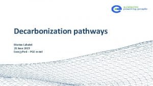 Decarbonization pathways Marion Labatut 28 June 2019 Energy