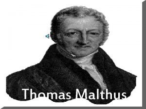 Thomas Malthus VIDA Thomas Robert Malthus nasceu em