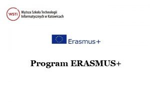 Program ERASMUS Podstawowe informacje Erasmus wszed w ycie