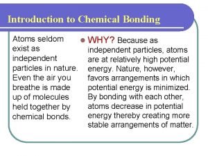 Atoms seldom exist as independent particles