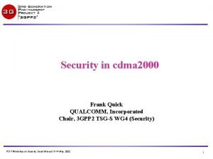 Security in cdma 2000 Frank Quick QUALCOMM Incorporated