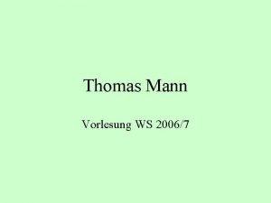 Thomas Mann Vorlesung WS 20067 Thomas Mann 1877