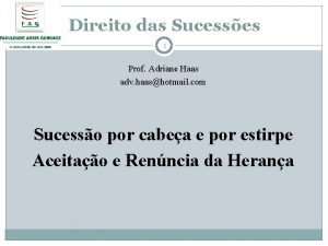 Direito das Sucesses 1 Prof Adriane Haas adv