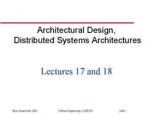 Architectural Design Distributed Systems Architectures Lectures 17 and