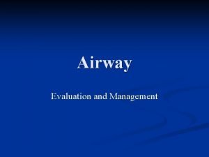 Airway Evaluation and Management Indications of intubation Resuscitation