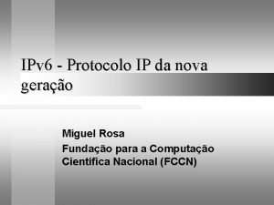 IPv 6 Protocolo IP da nova gerao Miguel