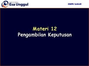 OMPE DASAR Materi 12 Pengambilan Keputusan OMPE DASAR