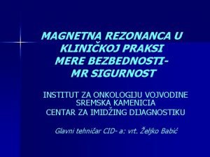 MAGNETNA REZONANCA U KLINIKOJ PRAKSI MERE BEZBEDNOSTIMR SIGURNOST