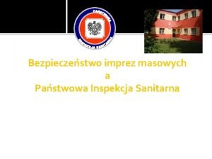 Bezpieczestwo imprez masowych a Pastwowa Inspekcja Sanitarna Bezpieczestwo