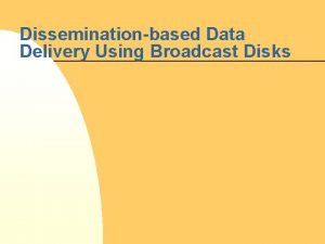 Disseminationbased Data Delivery Using Broadcast Disks Communication Asymmetry