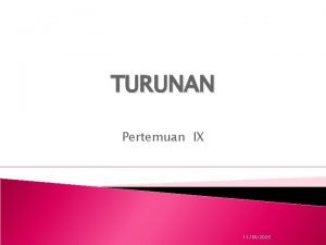 TURUNAN Pertemuan IX 11302020 Turunan atau deferensial DEFINISI