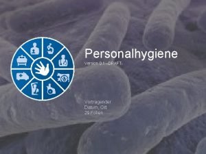 Personalhygiene Version 0 1 DRAFT Vortragender Datum Ort