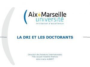 1 LA DRI ET LES DOCTORANTS Direction des