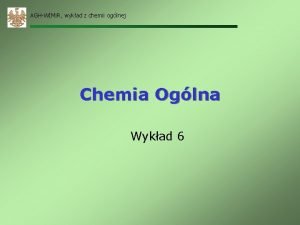 AGHWIMi R wykad z chemii oglnej Chemia Oglna
