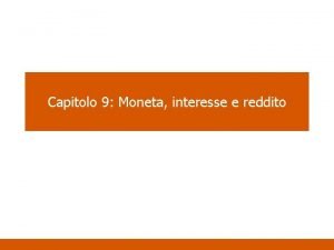 Capitolo 9 Moneta interesse e reddito Il modello