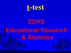 ttest EDRS Educational Research Statistics Most common and