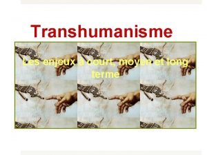 Transhumanisme Les enjeux court moyen et long terme