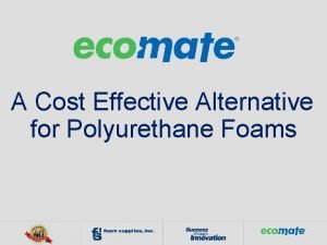 A Cost Effective Alternative for Polyurethane Foams Overview