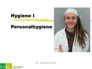 Hygiene I Personalhygiene Dr Gudrun Nagl Hygiene was