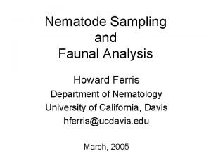 Nematode Sampling and Faunal Analysis Howard Ferris Department