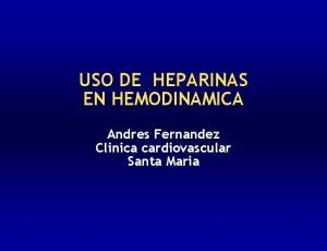 USO DE HEPARINAS EN HEMODINAMICA Andres Fernandez Clinica