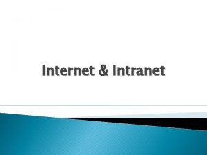 Internet Intranet Internet Internet INTERnational NETwork is the