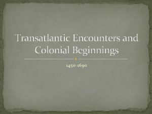 Transatlantic Encounters and Colonial Beginnings 1450 1690 Questions