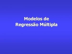 Modelos de Regresso Mltipla Tpicos Modelo de regresso