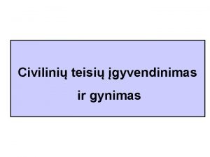 Civilini teisi gyvendinimas ir gynimas Civilini teisi gyvendinimo