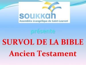 prsente SURVOL DE LA BIBLE Ancien Testament ANCIEN