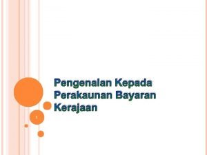 Pengenalan Kepada Perakaunan Bayaran Kerajaan 1 Skop Pengenalan