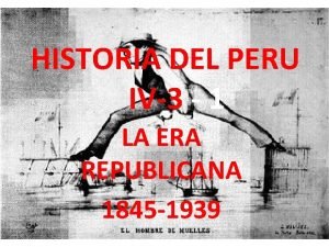 HISTORIA DEL PERU IV3 1 LA ERA REPUBLICANA