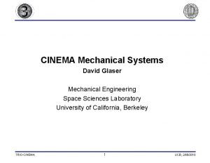 CINEMA Mechanical Systems David Glaser Mechanical Engineering Space