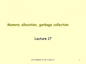 Memory allocation garbage collection Lecture 17 Prof Fateman