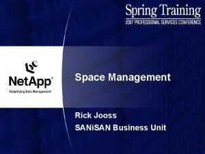 Space Management Rick Jooss SANi SAN Business Unit