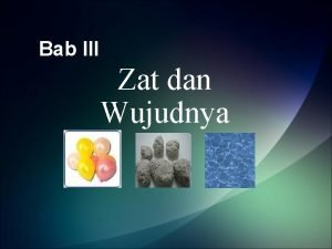 Buatlah peta konsep tentang zat wujud zat dan perubahannya