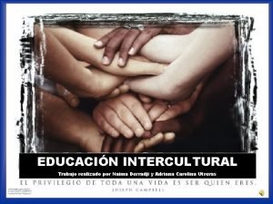 EDUCACIN INTERCULTURAL Trabajo realizado por Naima Derradji y