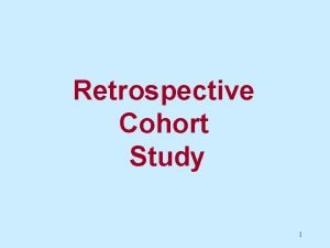 Retrospective Cohort Study 1 Review Retrospective Cohort Study
