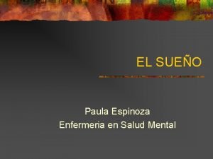 EL SUEO Paula Espinoza Enfermeria en Salud Mental