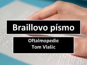 Braillovo psmo Oftalmopedie Tom Vlaic Historie a vvoj